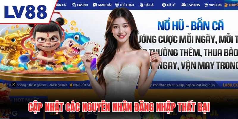 Cập nhật các nguyên nhân đăng nhập LV88 thất bại