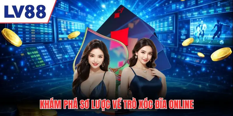 Khám phá sơ lược về trò xóc đĩa online