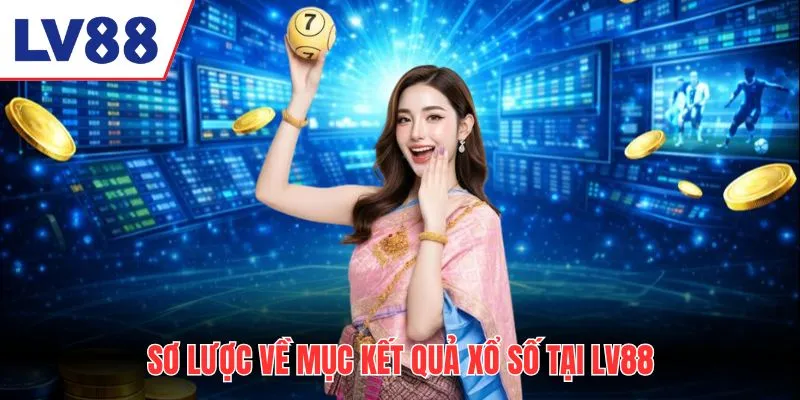Sơ lược về mục kết quả xổ số tại LV88